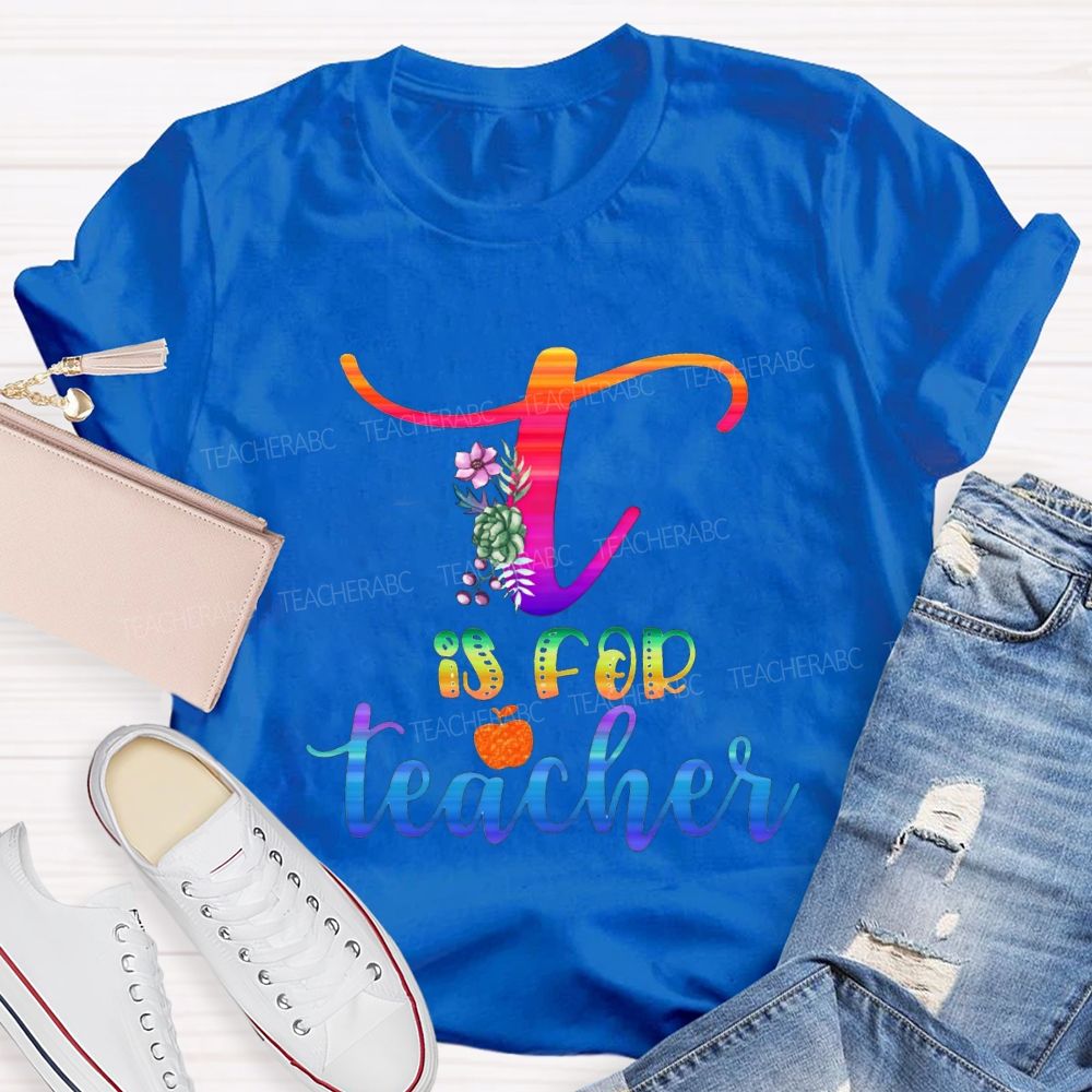 T Is For Teacher Colorful Tie-Dye Font Teacher T-shirt
