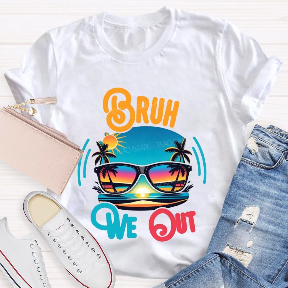 Bruh We Out And Last Day Of School Teacher T-shirt