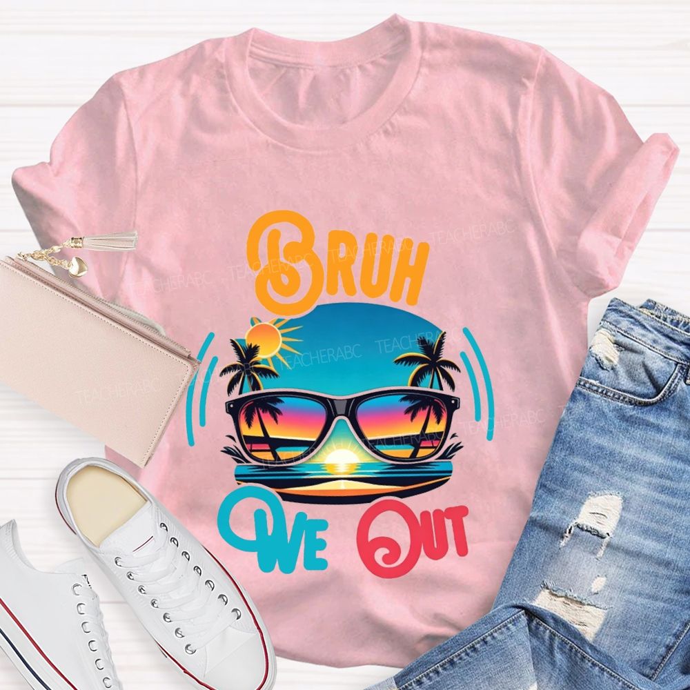 Bruh We Out And Last Day Of School Teacher T-shirt