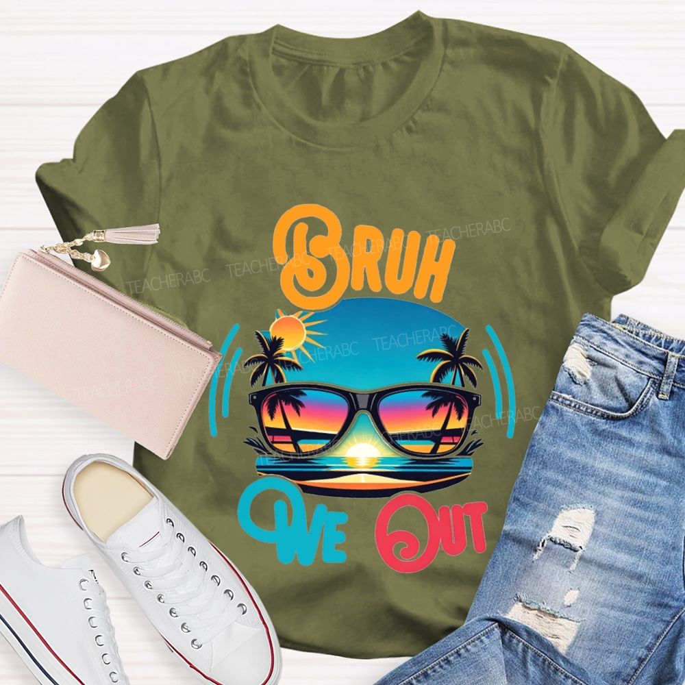 Bruh We Out And Last Day Of School Teacher T-shirt