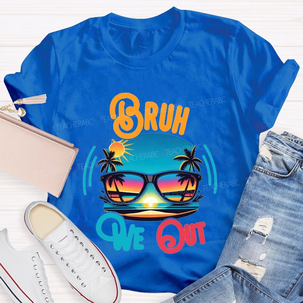 Bruh We Out And Last Day Of School Teacher T-shirt