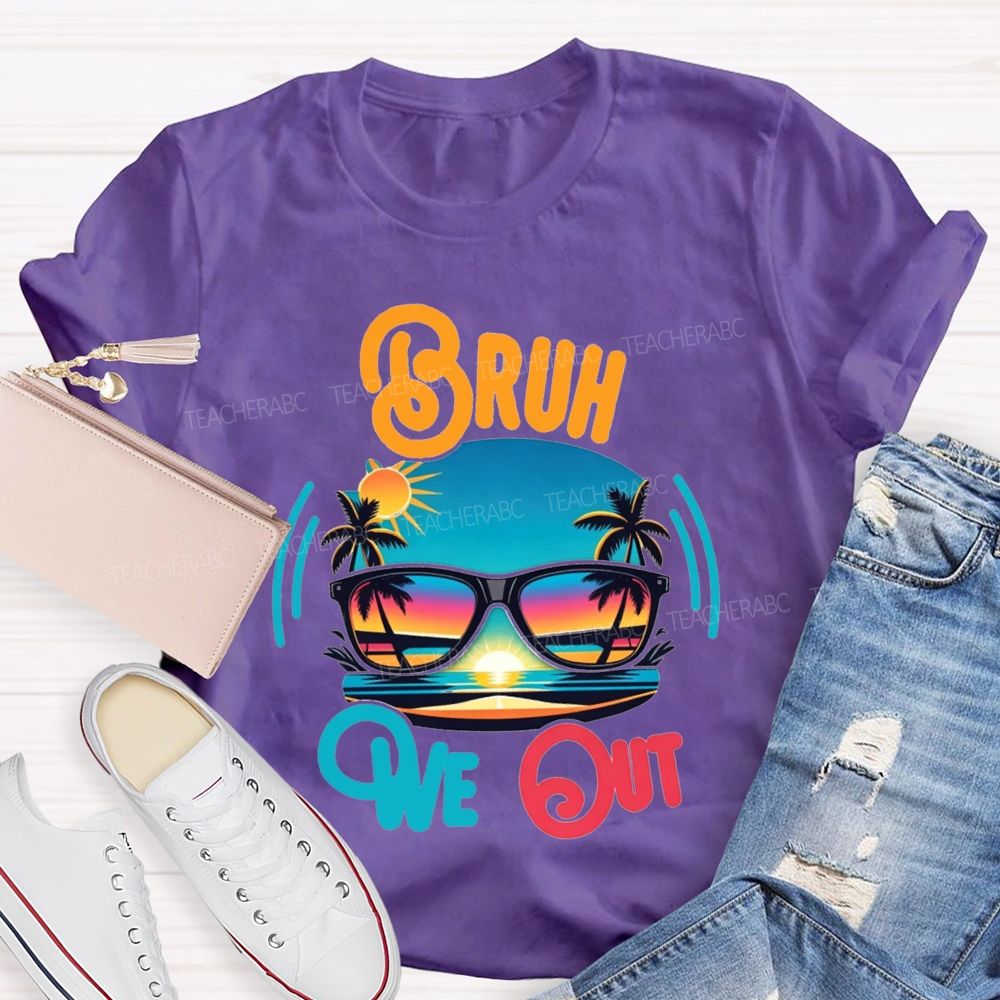 Bruh We Out And Last Day Of School Teacher T-shirt