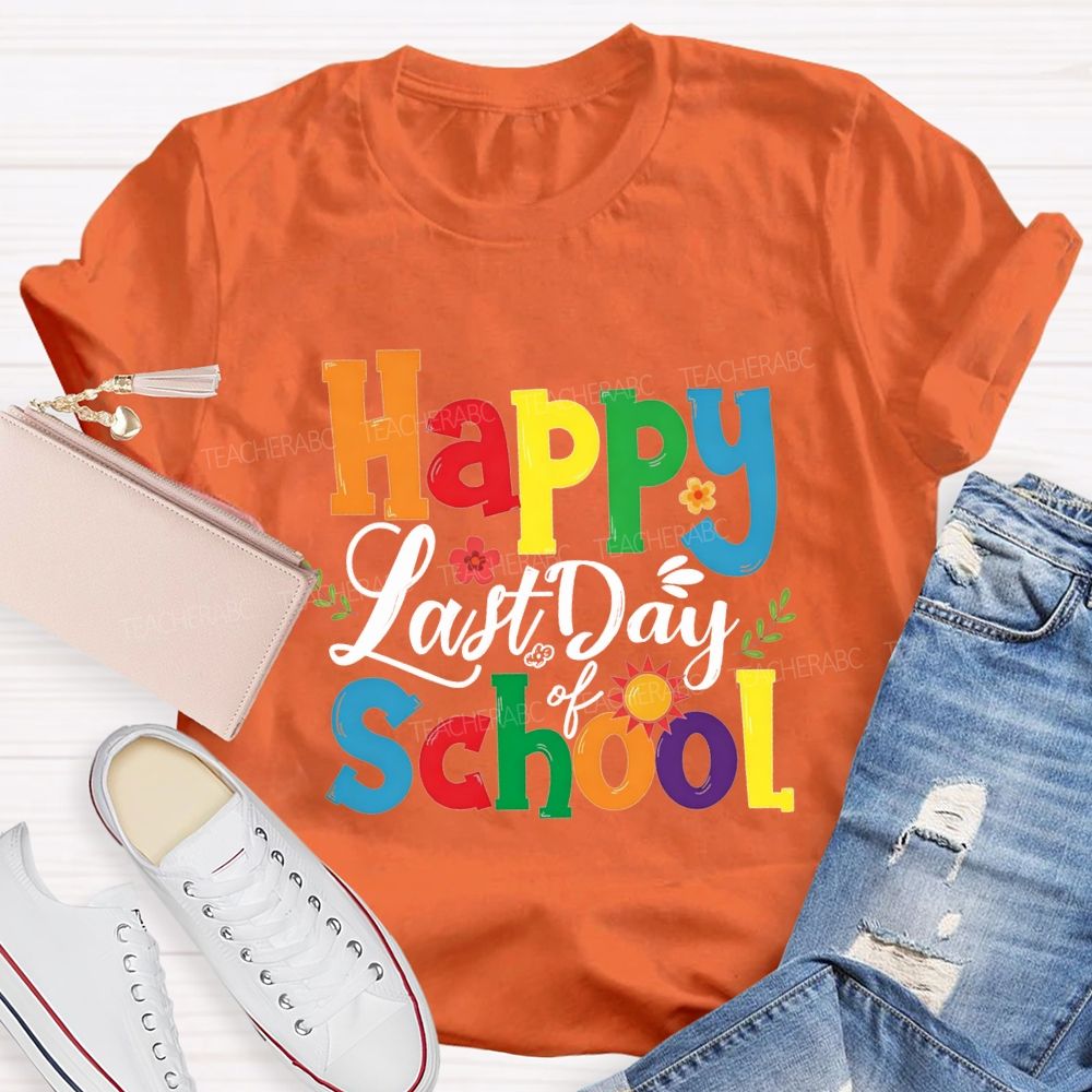 Happy Last Day Of School Colorful Fonts And Small Flowers T-shirt