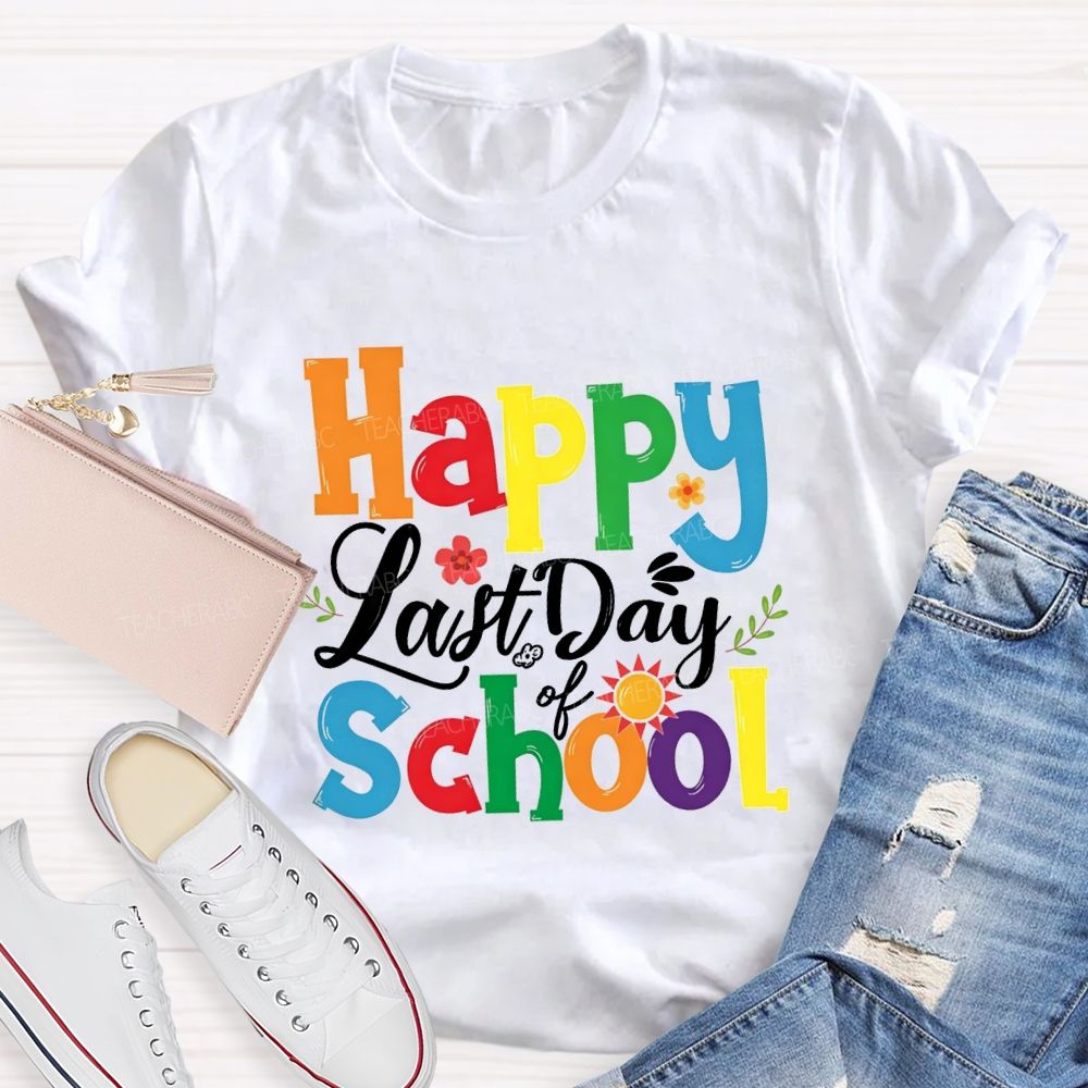 Happy Last Day Of School Colorful Fonts And Small Flowers T-shirt