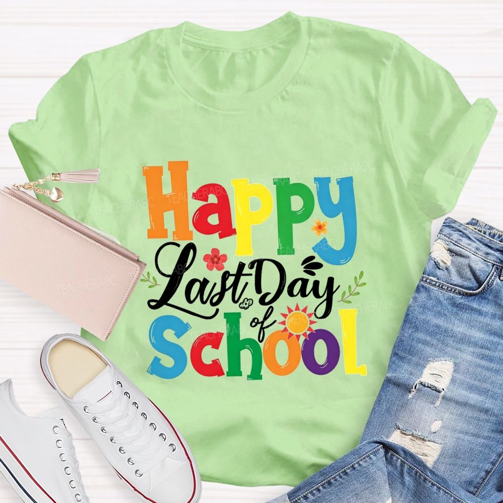 Happy Last Day Of School Colorful Fonts And Small Flowers T-shirt