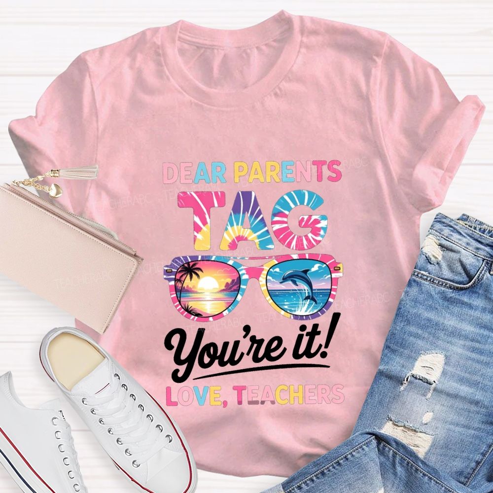 Dear Parents Tag You'Re It Love Teachers T-shirt