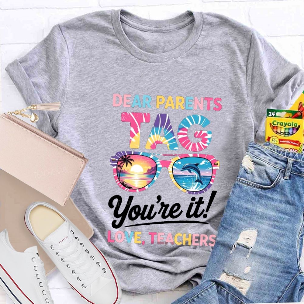 Dear Parents Tag You'Re It Love Teachers T-shirt