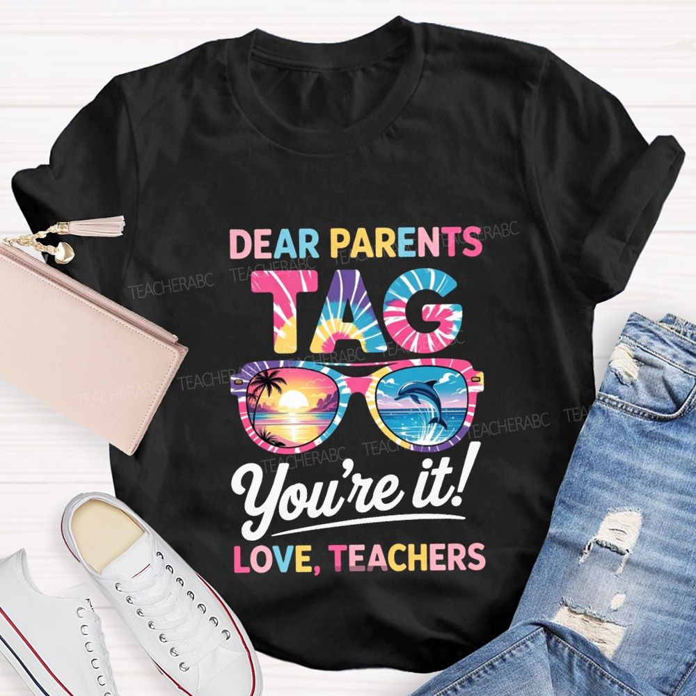 Dear Parents Tag You'Re It Love Teachers T-shirt