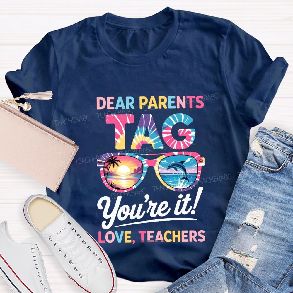 Dear Parents Tag You'Re It Love Teachers T-shirt