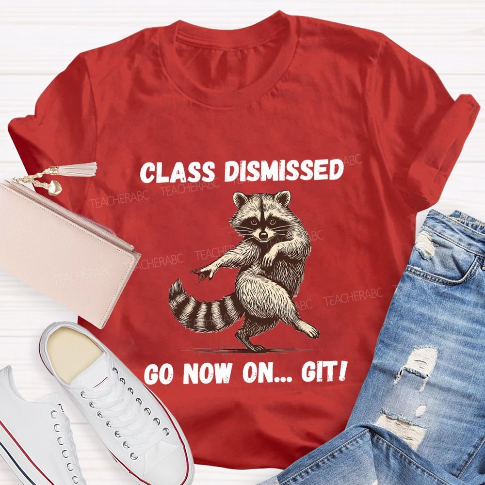 Class Dismissed Go Now On Git Teacher T-shirt
