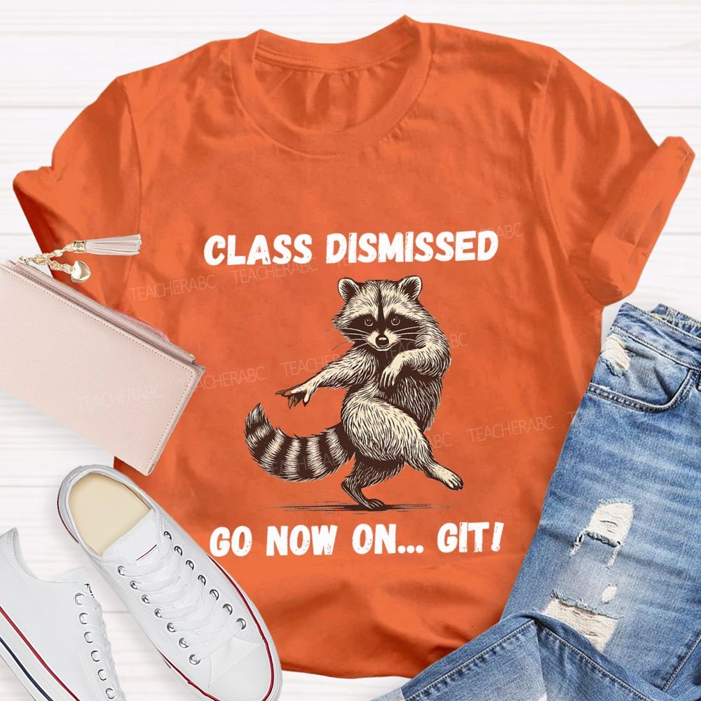 Class Dismissed Go Now On Git Teacher T-shirt