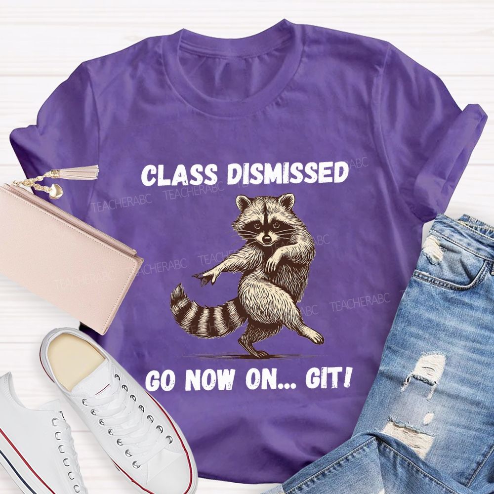 Class Dismissed Go Now On Git Teacher T-shirt