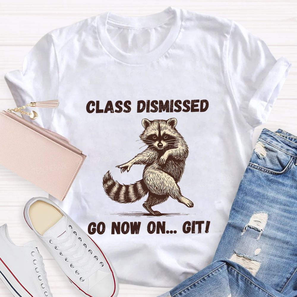 Class Dismissed Go Now On Git Teacher T-shirt