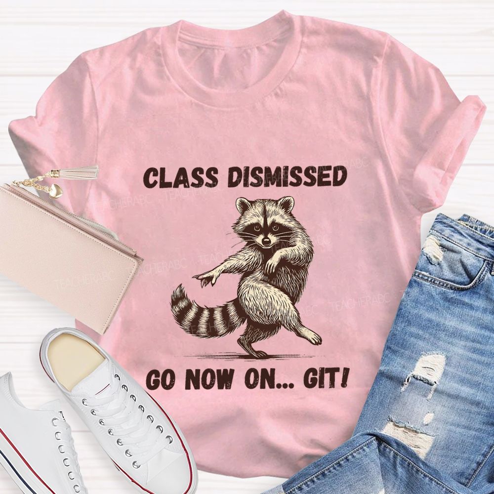 Class Dismissed Go Now On Git Teacher T-shirt
