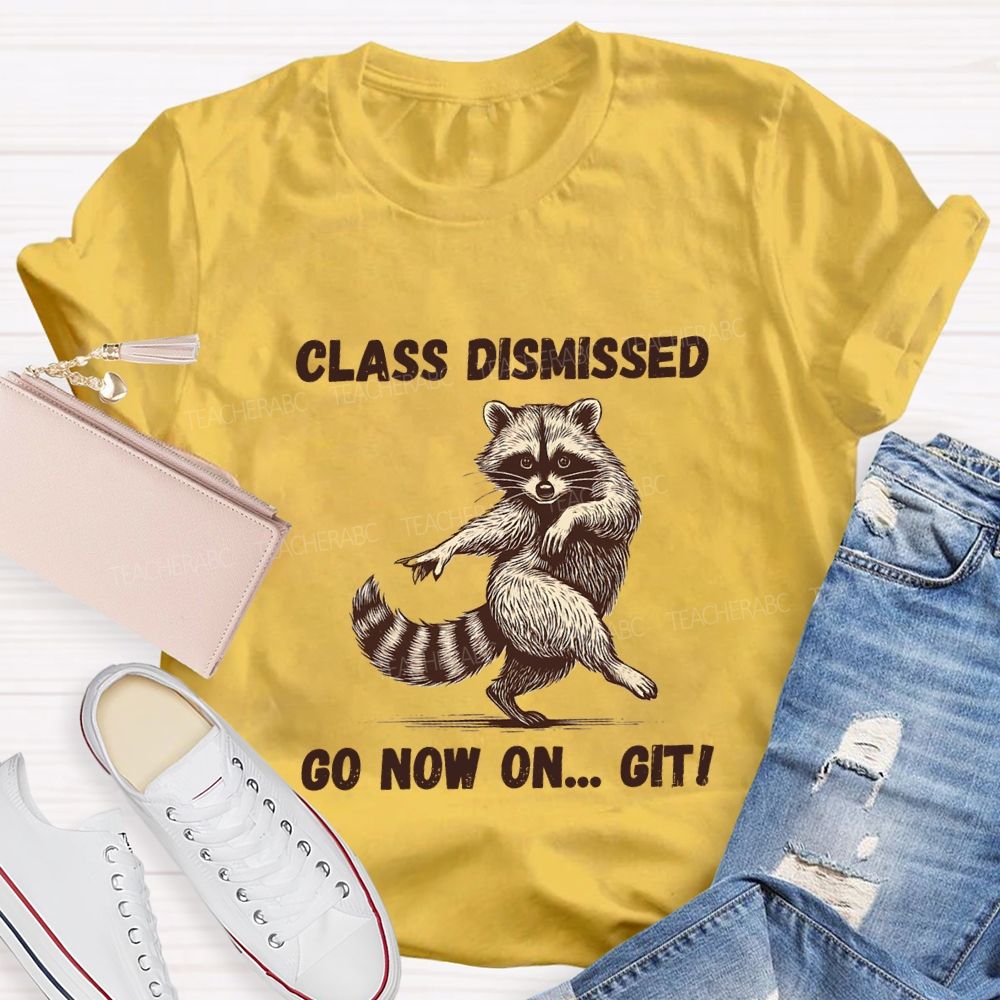 Class Dismissed Go Now On Git Teacher T-shirt