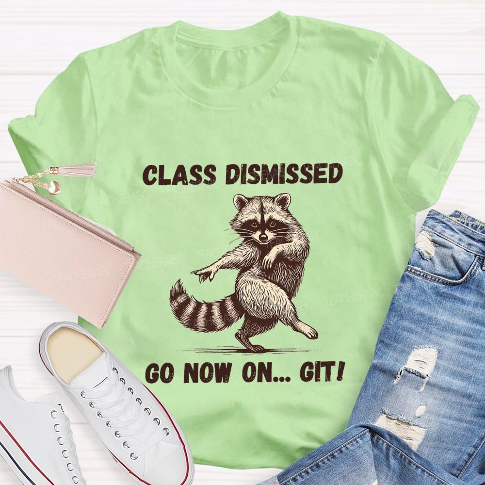 Class Dismissed Go Now On Git Teacher T-shirt