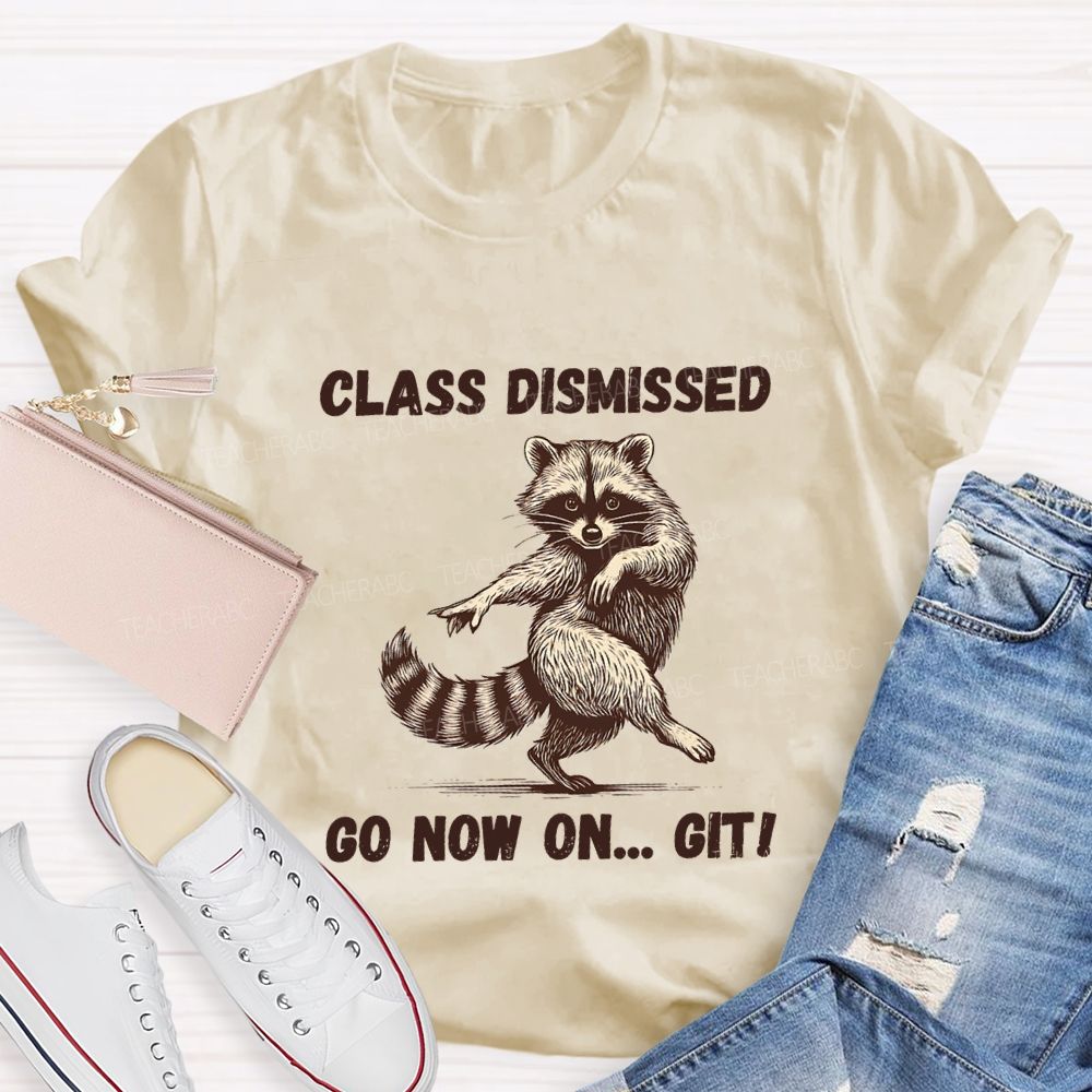 Class Dismissed Go Now On Git Teacher T-shirt