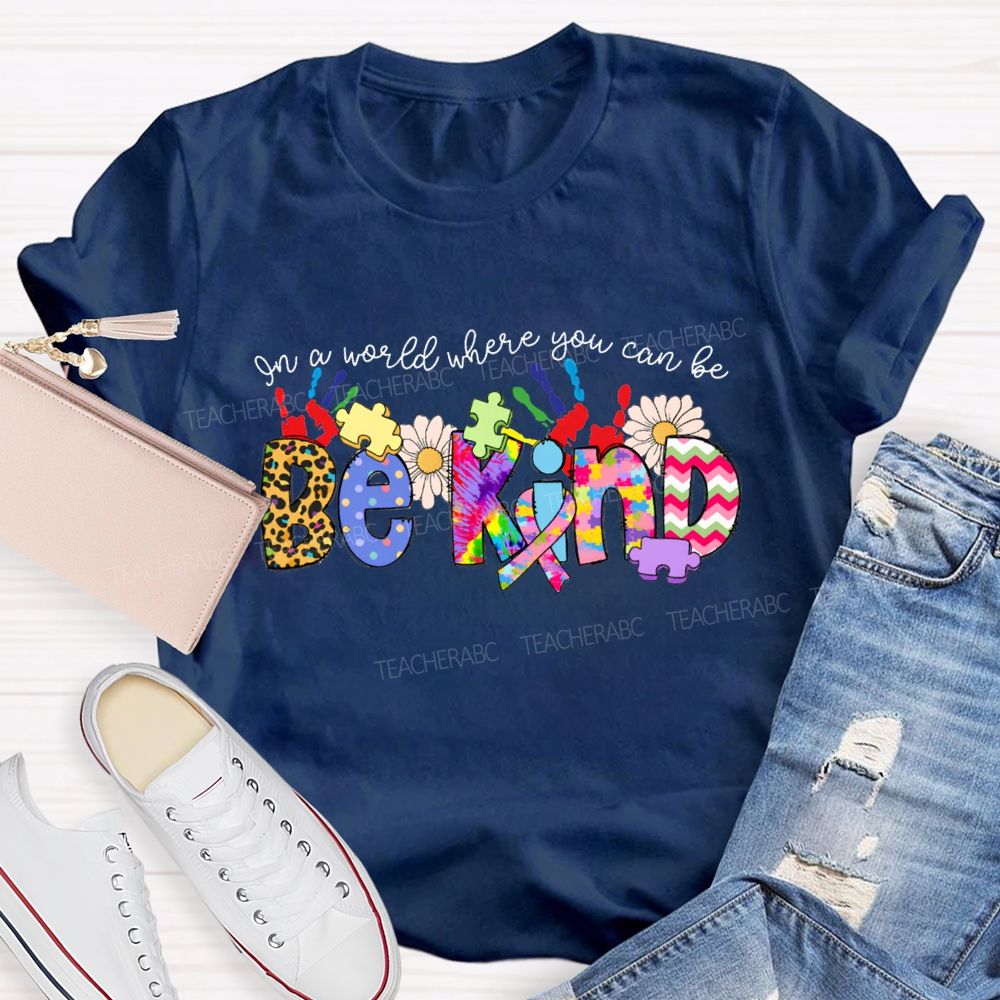 Be Kind In A World Where You Can Be Tie-Dye Font T-shirt