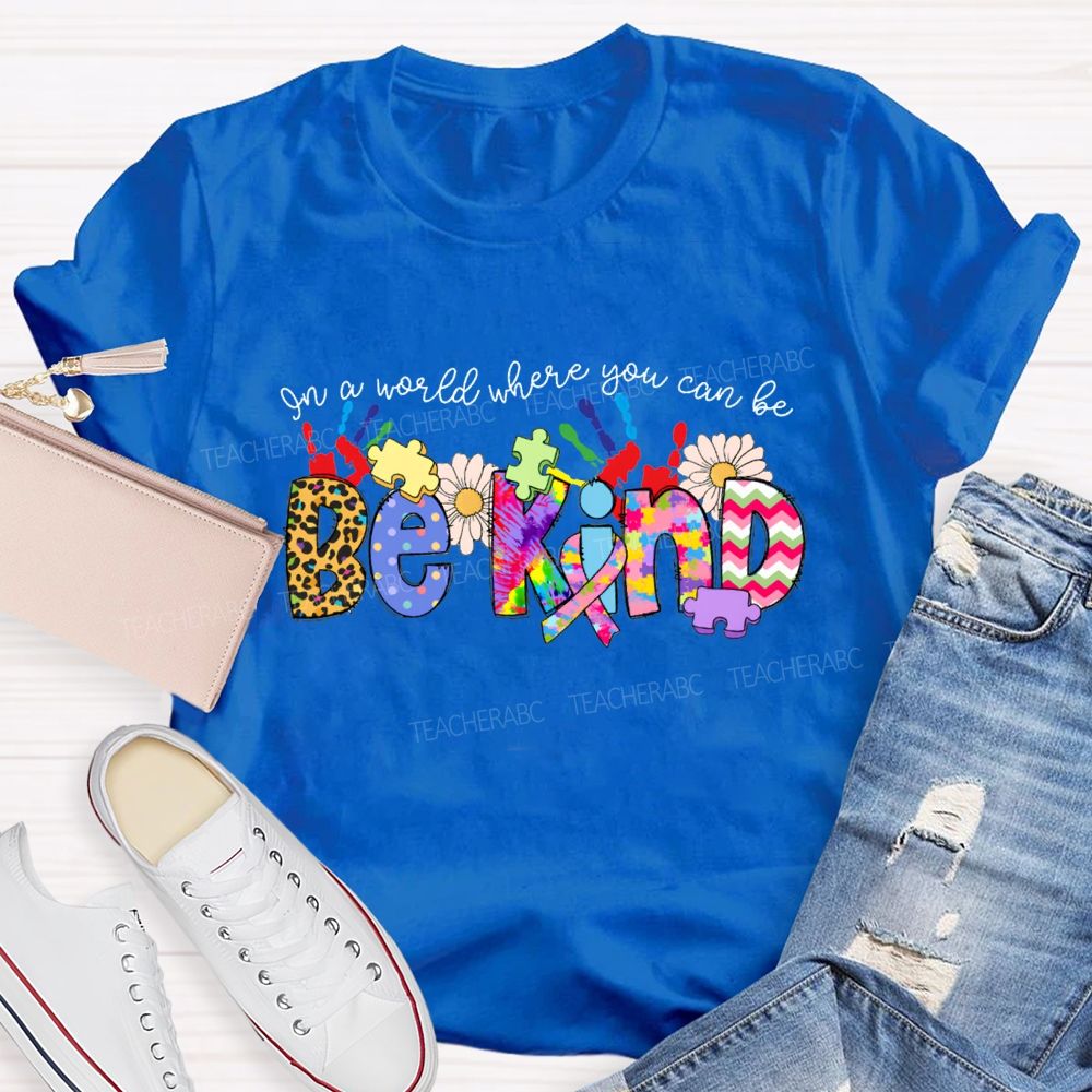 Be Kind In A World Where You Can Be Tie-Dye Font T-shirt