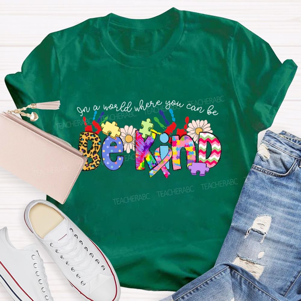 Be Kind In A World Where You Can Be Tie-Dye Font T-shirt