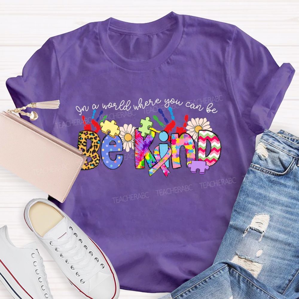 Be Kind In A World Where You Can Be Tie-Dye Font T-shirt