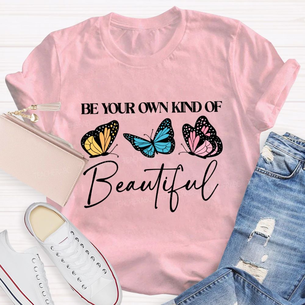 Be Your Own Kind Of Beautiful Teacher T-shirt