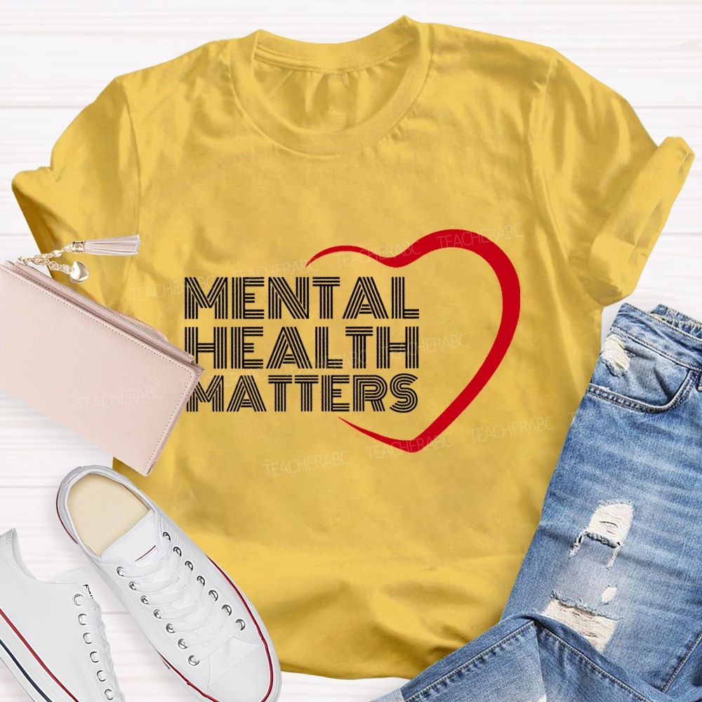 Mental Health Matters And Heart Teacher T-shirt