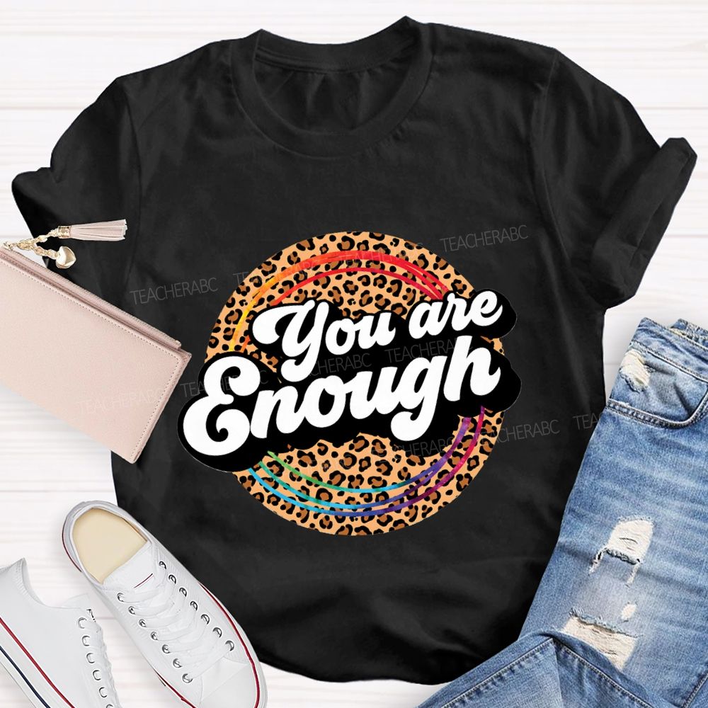 You Are Enough And Leopard Print Teacher T-shirt