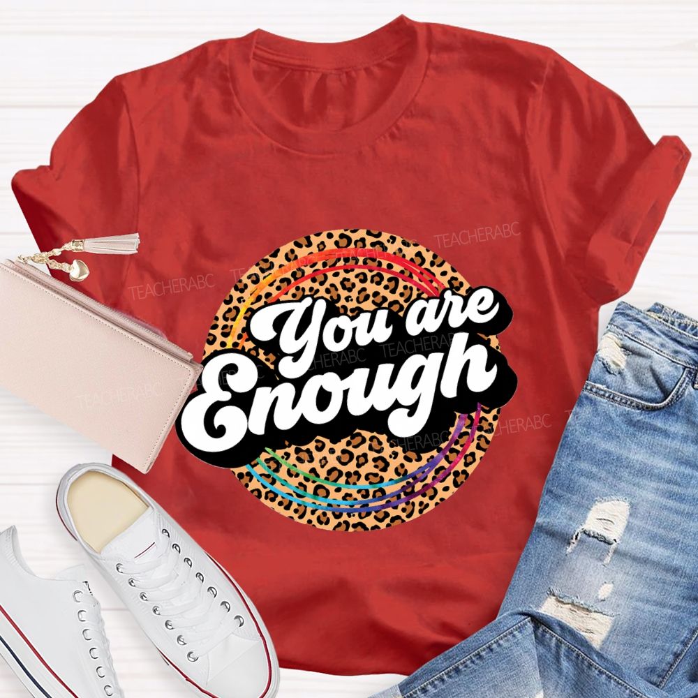 You Are Enough And Leopard Print Teacher T-shirt