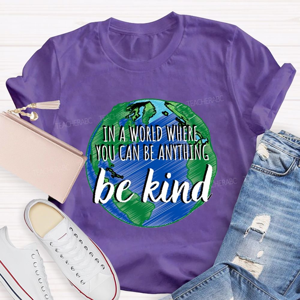 In A World Where You Can Be Anything Be Kind Teacher T-shirt