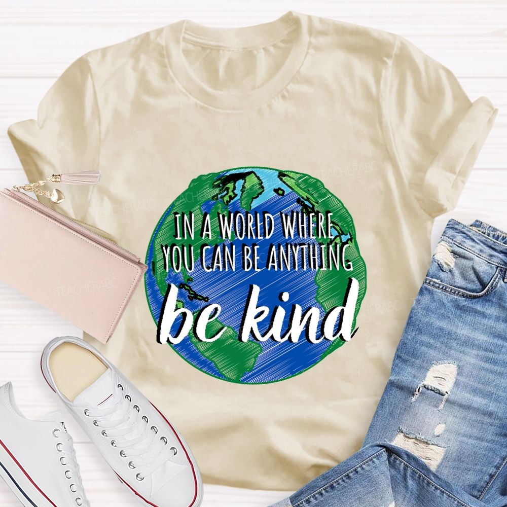 In A World Where You Can Be Anything Be Kind Teacher T-shirt