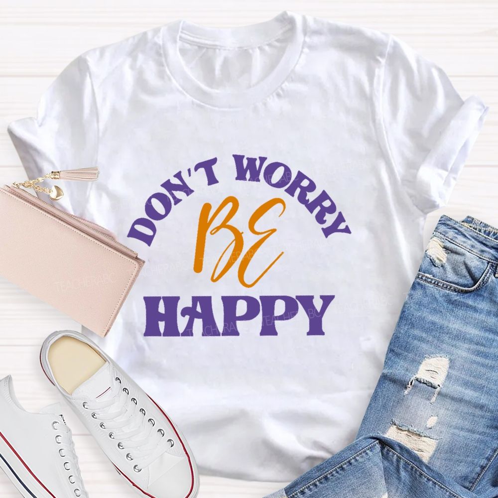 Don't Worry Be Happy Letters Teacher T-shirt
