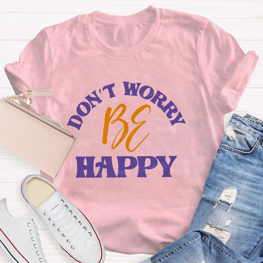 Don't Worry Be Happy Letters Teacher T-shirt