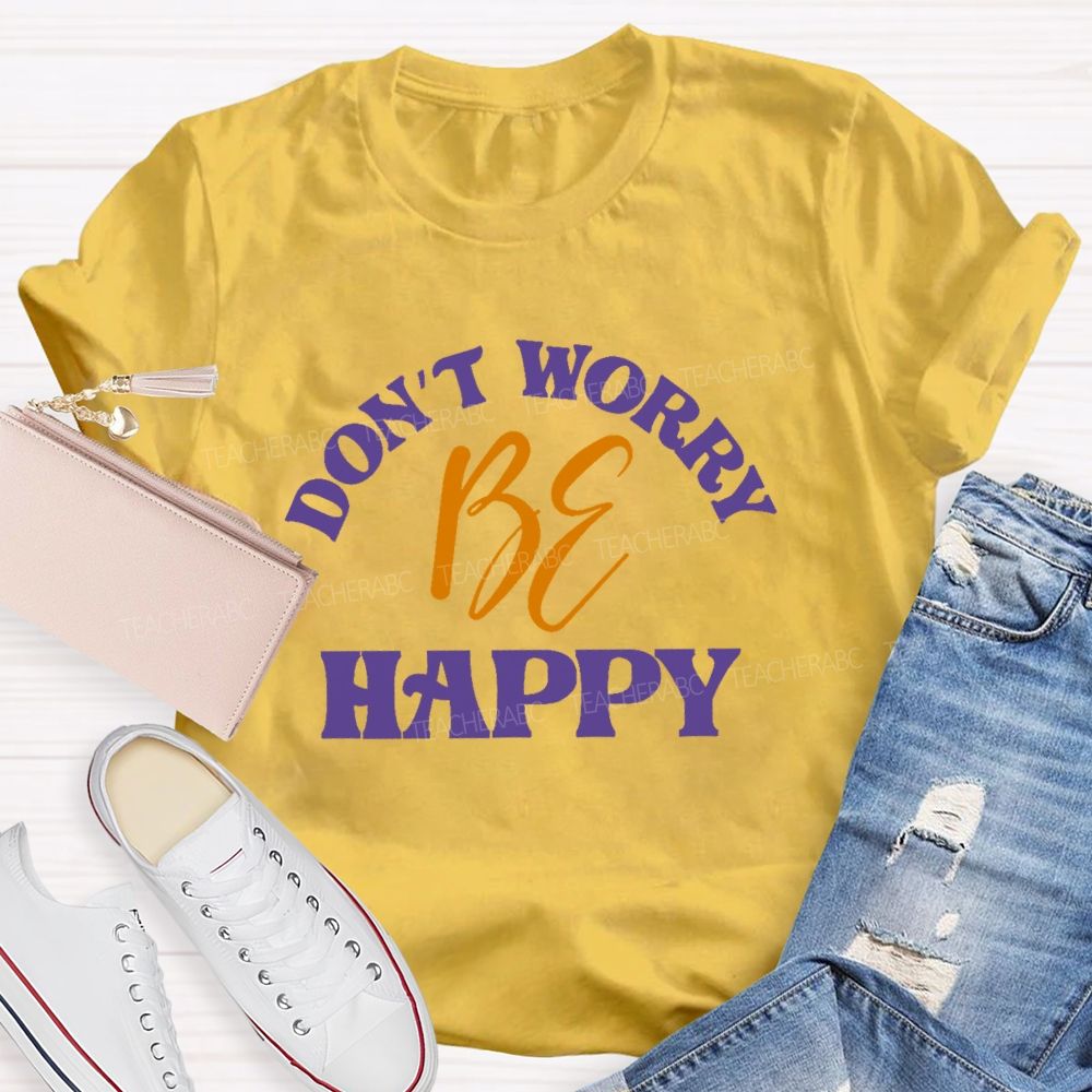 Don't Worry Be Happy Letters Teacher T-shirt