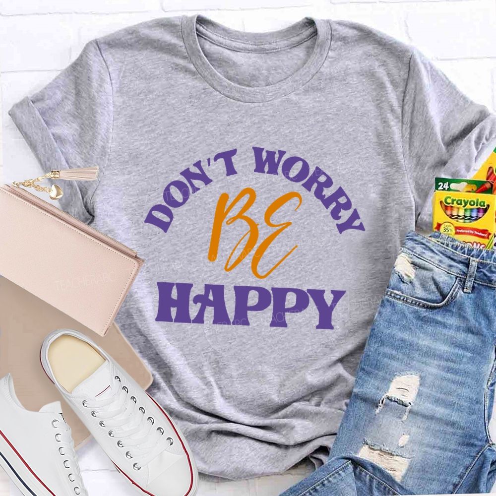 Don't Worry Be Happy Letters Teacher T-shirt