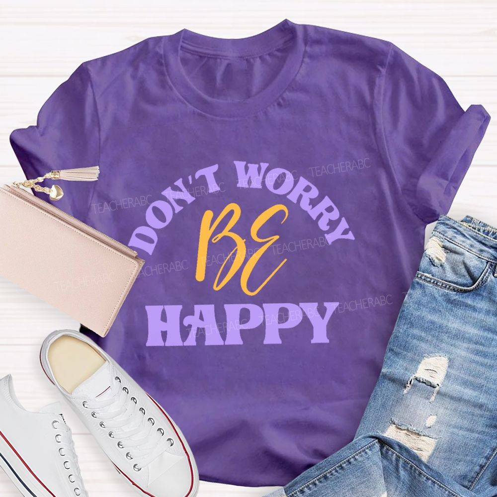Don't Worry Be Happy Letters Teacher T-shirt