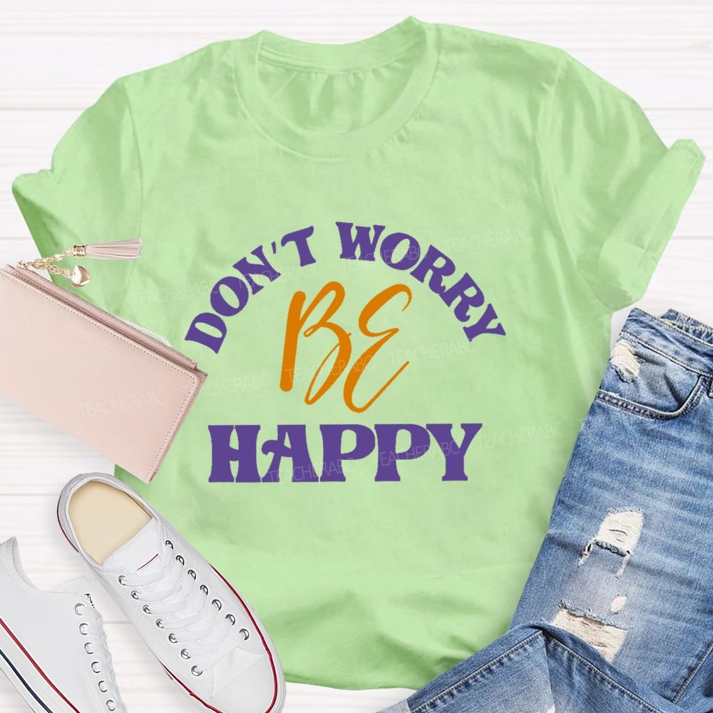 Don't Worry Be Happy Letters Teacher T-shirt