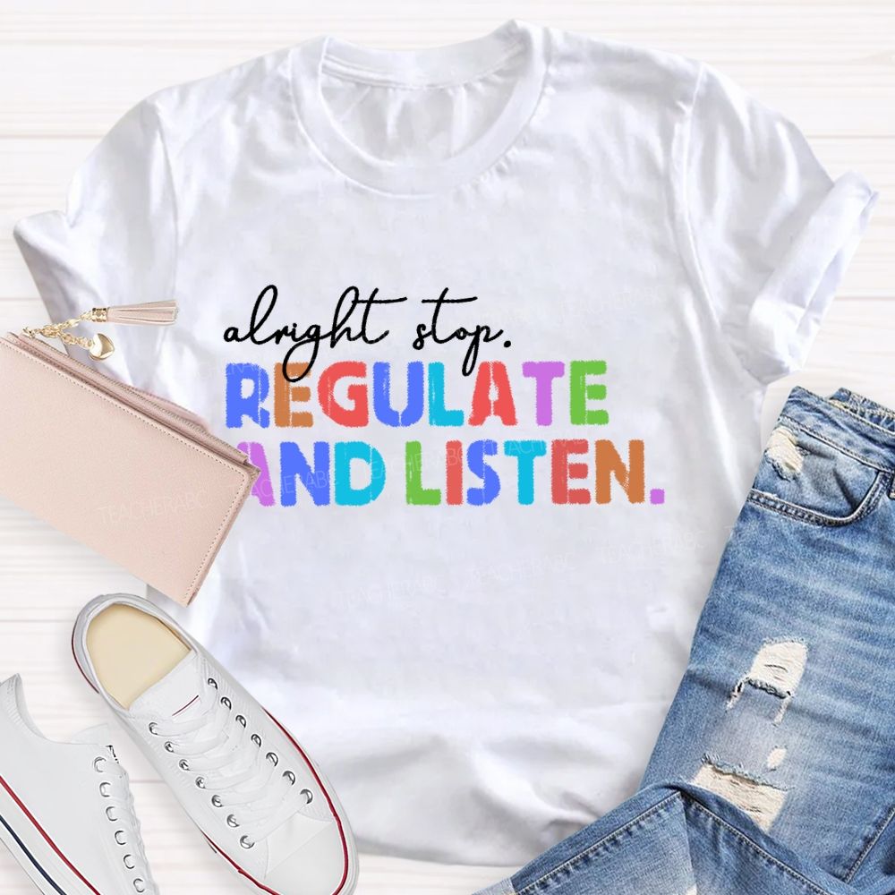 Alright Stop Regulate And Listen Letters Teacher T-shirt