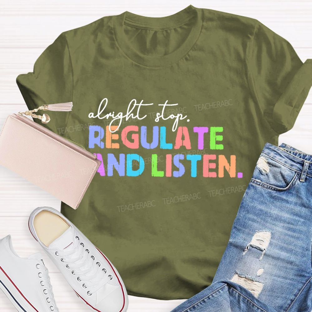 Alright Stop Regulate And Listen Letters Teacher T-shirt