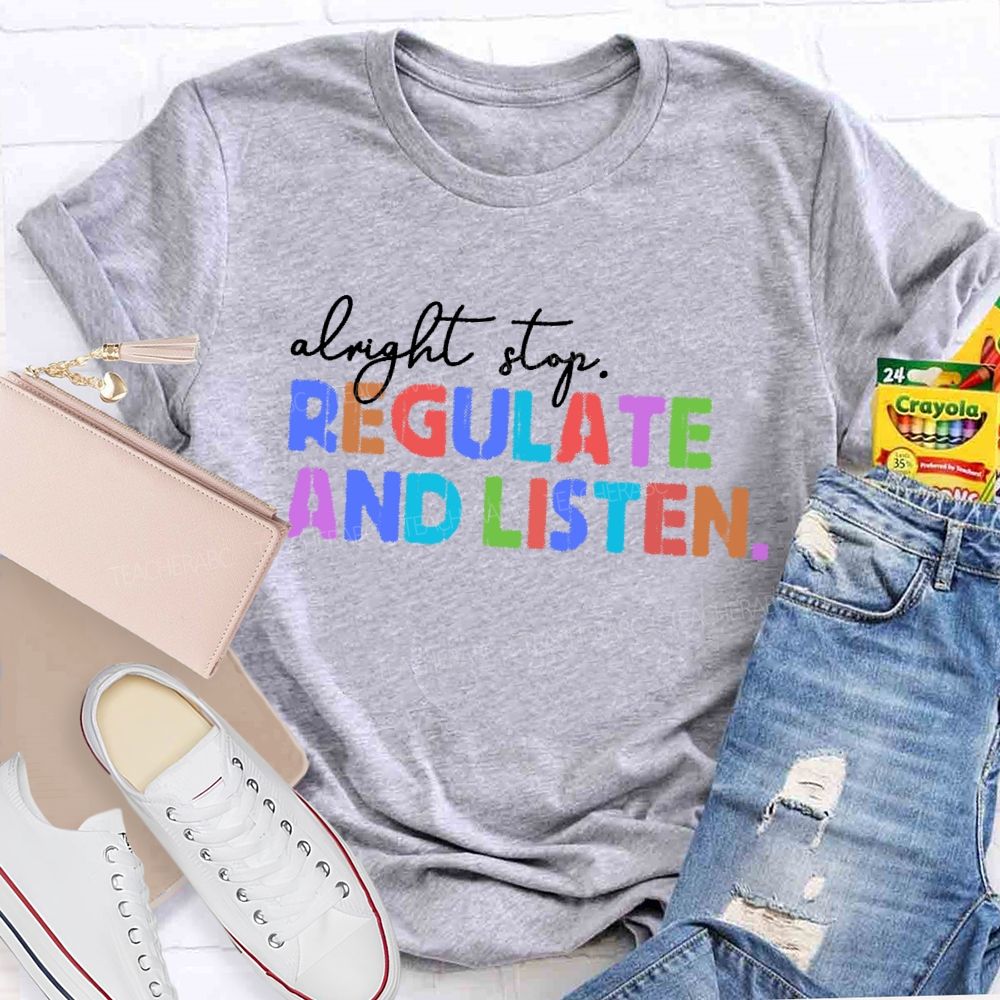 Alright Stop Regulate And Listen Letters Teacher T-shirt