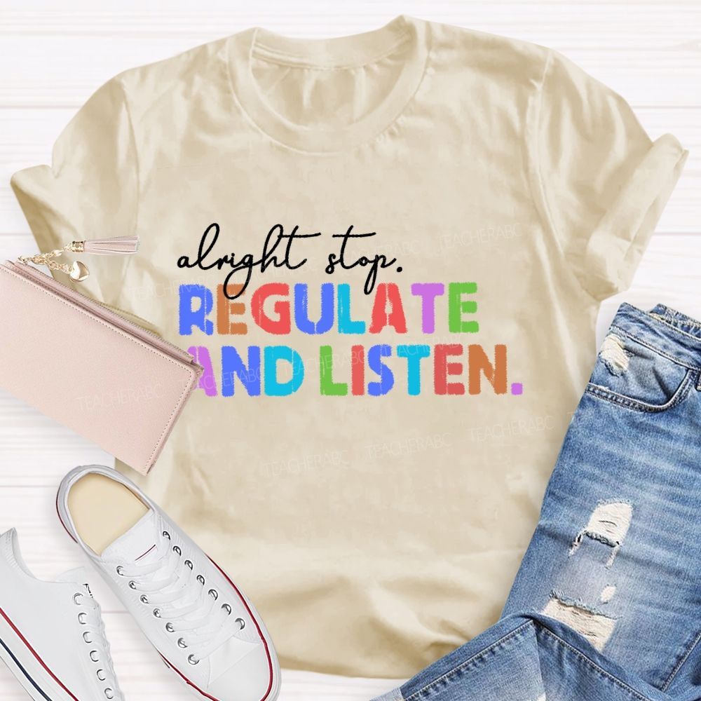 Alright Stop Regulate And Listen Letters Teacher T-shirt