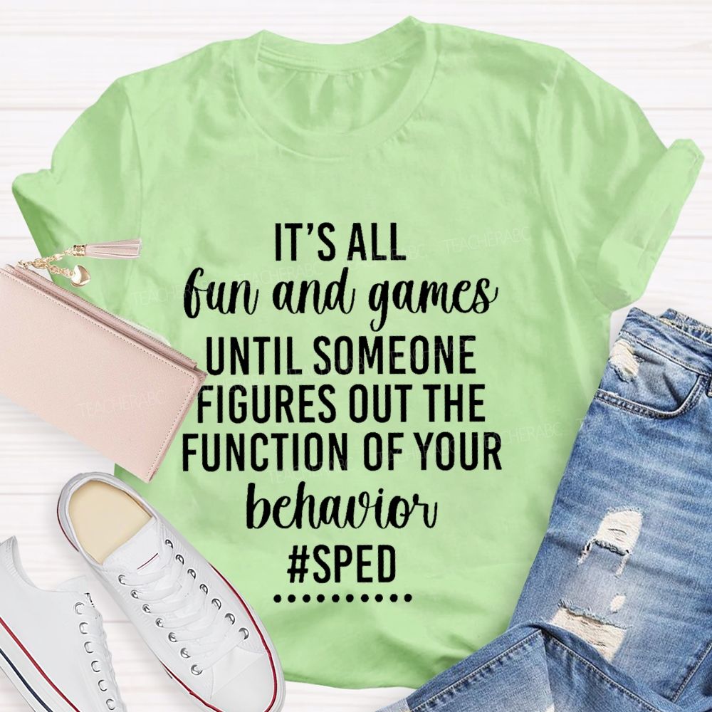 It's All Fun And Games Until Someone Figures Out The Function Of Your Behavior Sped Teacher T-shirt