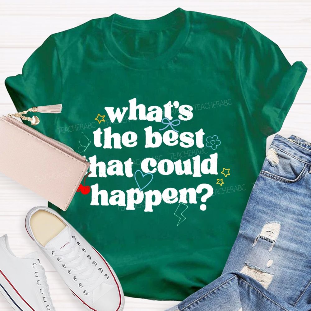 What's The Best That Could Happen Teacher T-shirt