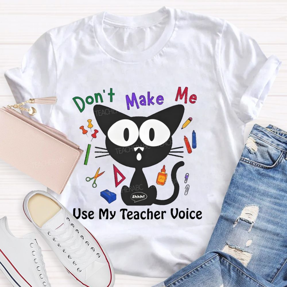 Don't Make Me Use My Teacher Voice Cat Teacher T-shirt