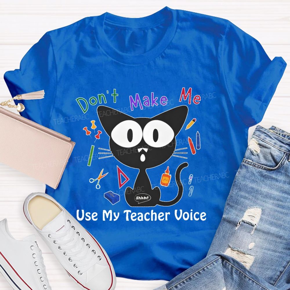 Don't Make Me Use My Teacher Voice Cat Teacher T-shirt