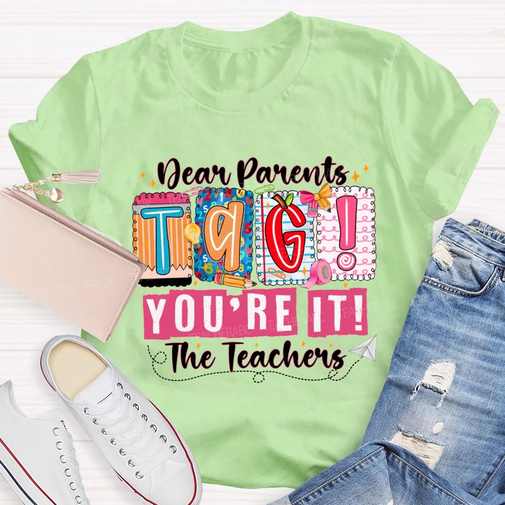 Dear Parents Tag You'Re It The Teachers T-shirt