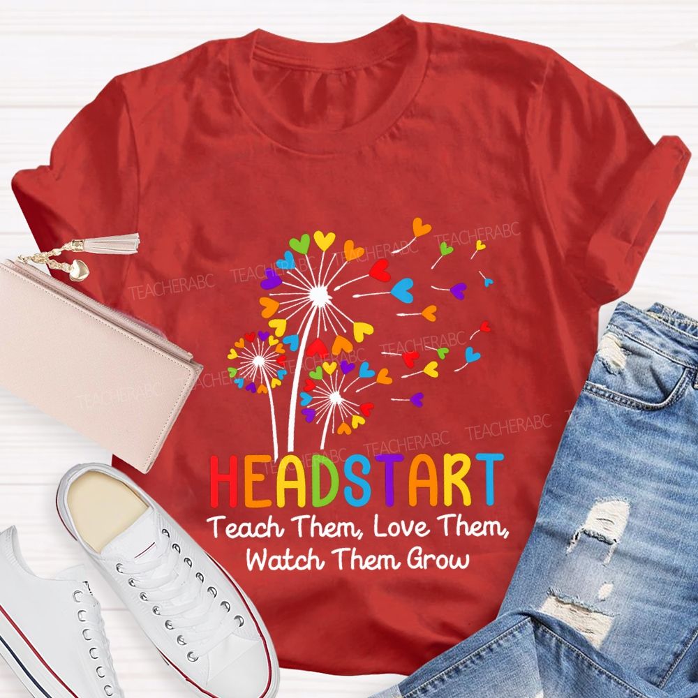 Head Start Teach Them Love Them Watch Them Grow Teacher T-shirt