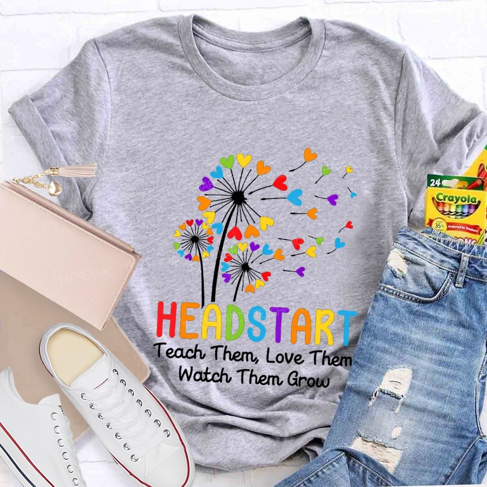 Head Start Teach Them Love Them Watch Them Grow Teacher T-shirt