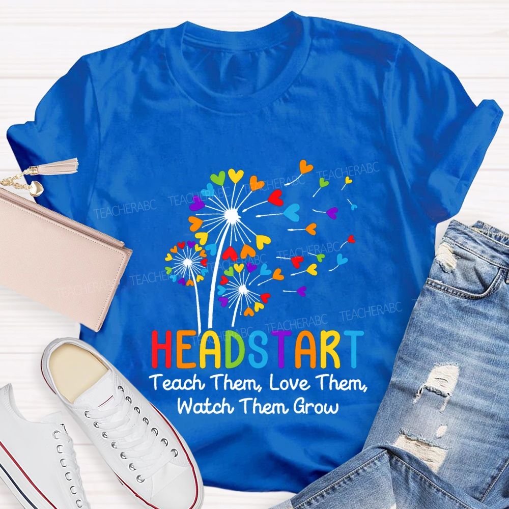 Head Start Teach Them Love Them Watch Them Grow Teacher T-shirt