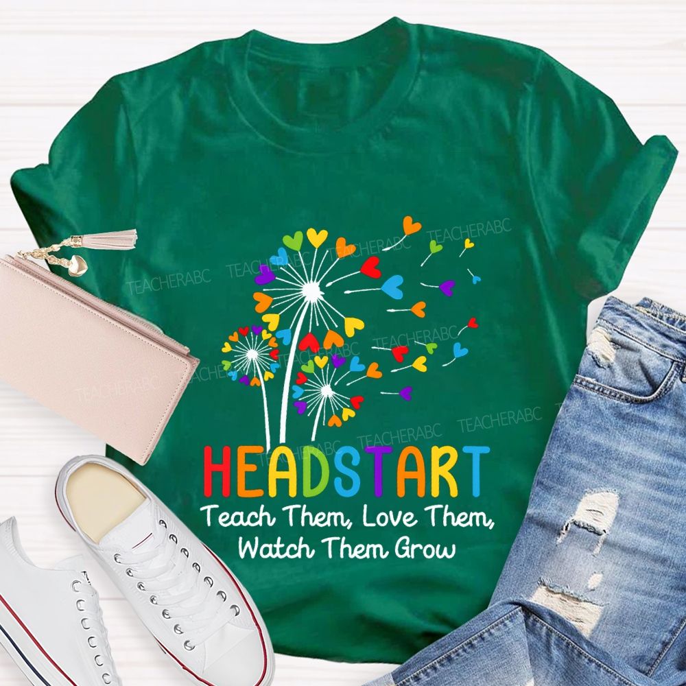 Head Start Teach Them Love Them Watch Them Grow Teacher T-shirt